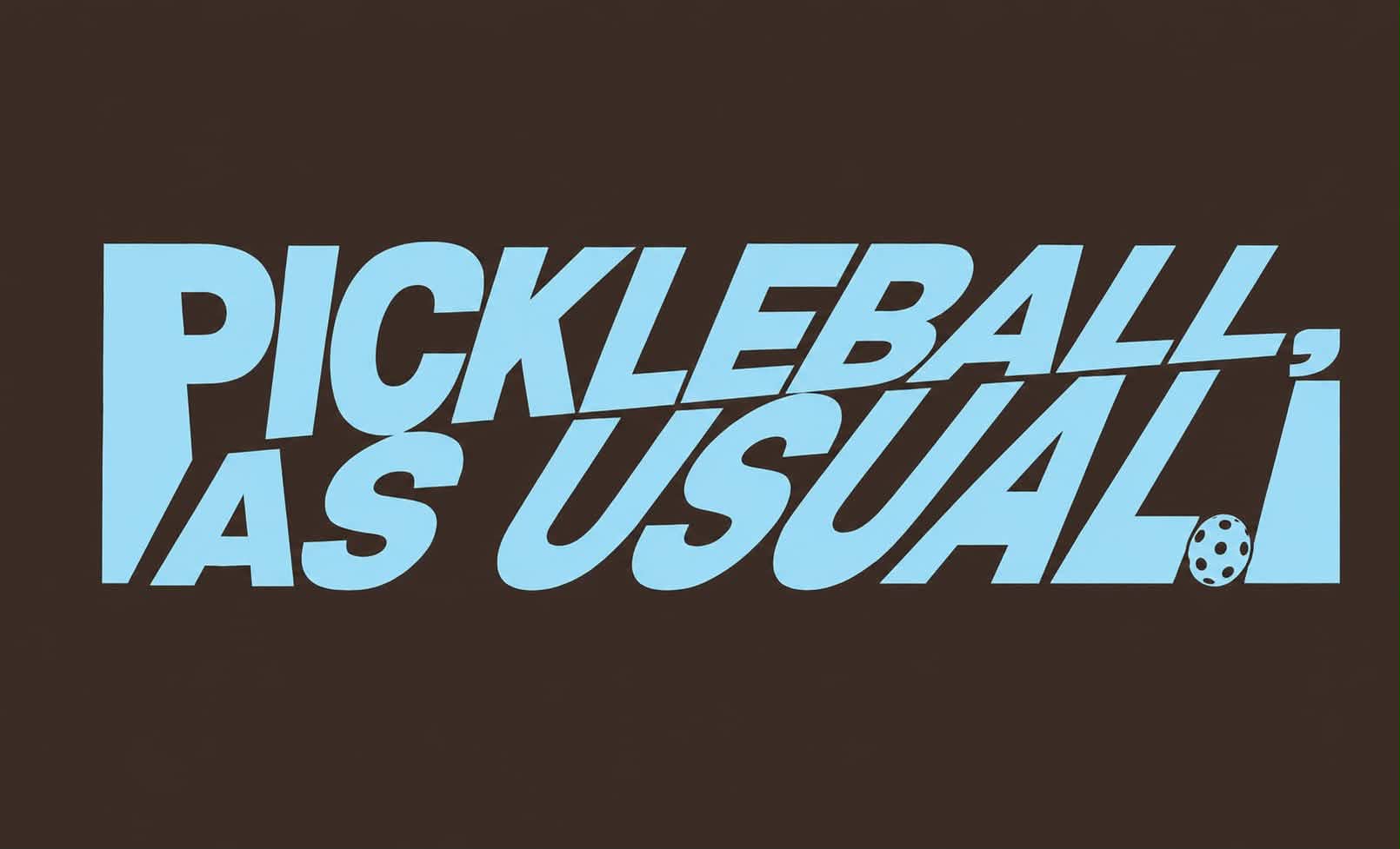 Pickleball as Usual